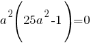 a^2(25a^2-1)=0