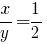 x/y=1/2