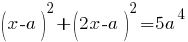 (x-a)^2+(2x-a)^2=5a^4